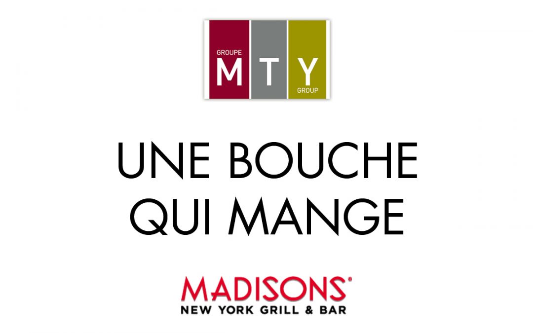 MTY BOUFFE MAINTENANT MADISONS NEW YORK GRILL & BAR !